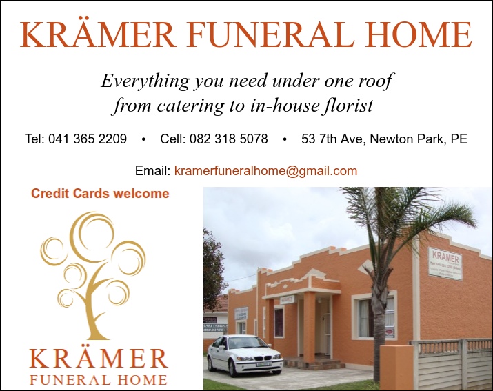 KRÄMER FUNERAL HOME
Everything you need under one roof
from catering to in-house florist 
Tel: 041 365 2209
Cell: 082 318 5078
53 7th Ave, Newton Park, PE